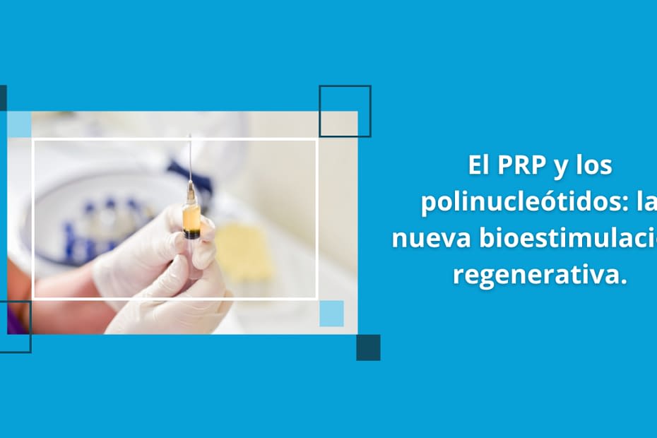 El PRP y los polinucleotidos la nueva bioestimulacion regenerativa