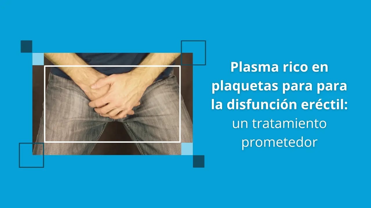 Plasma rico en plaquetas para la disfunción eréctil