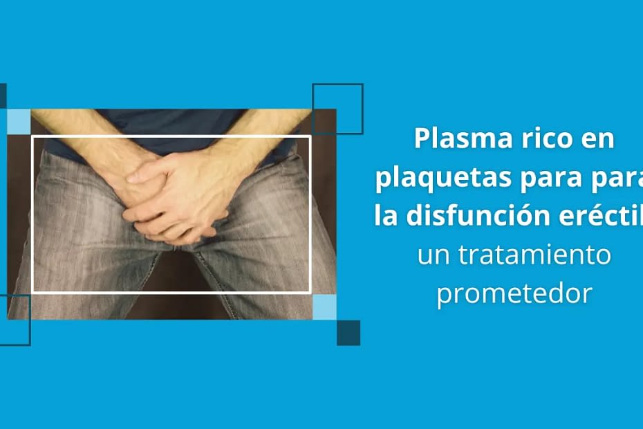 Plasma rico en plaquetas para la disfunción eréctil