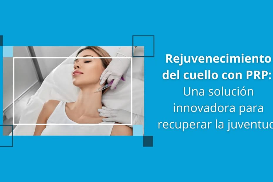 rejuvenecimiento del cuello con PRP
