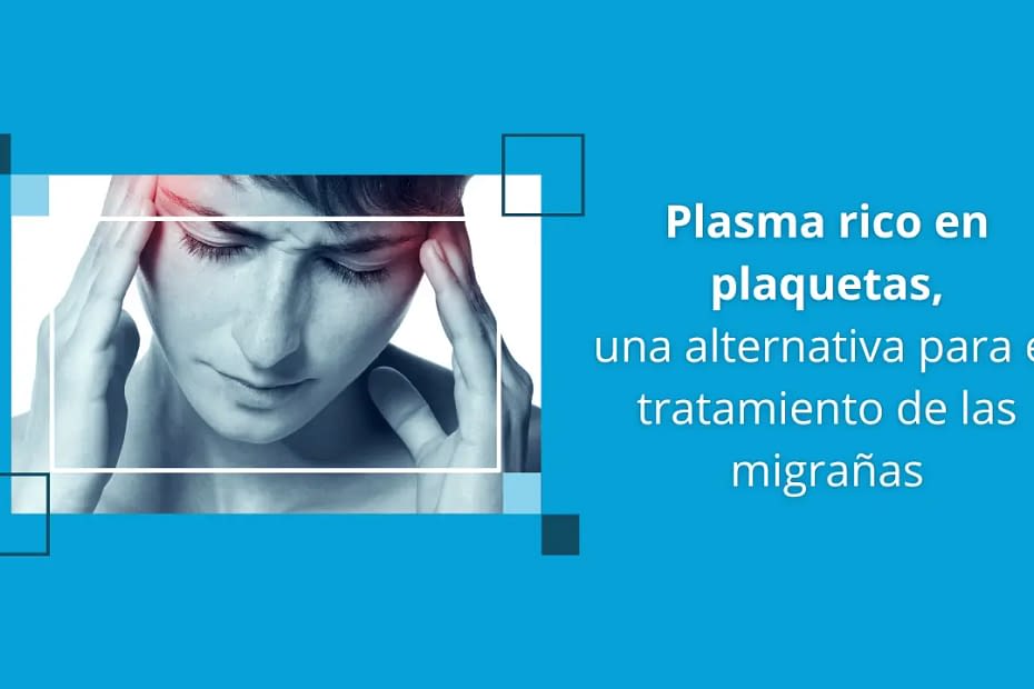 Plasma rico en plaquetas una alternativa para el tratamiento de las migrañas