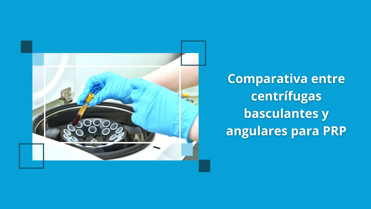 Centrífugas basculantes y angulares para PRP en procedimientos de medicina regenerativa