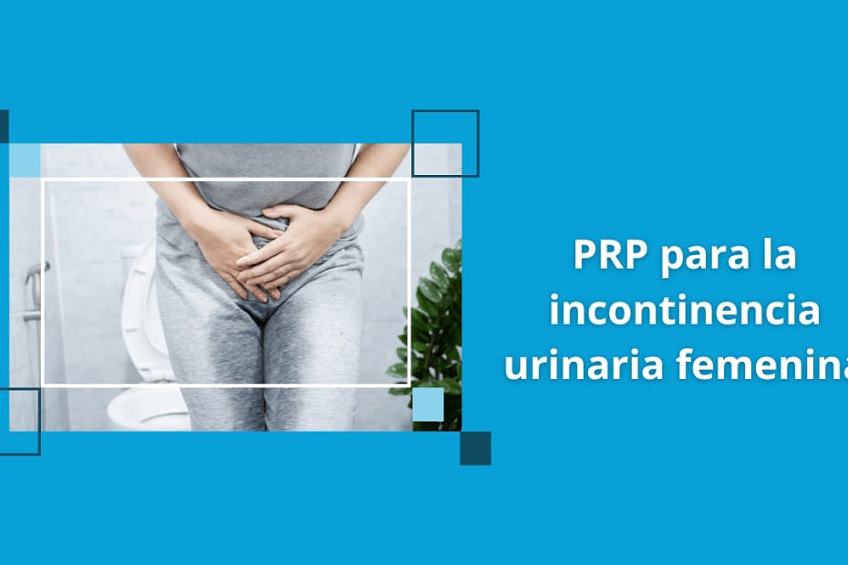 PRP para la incontinencia urinaria femenina