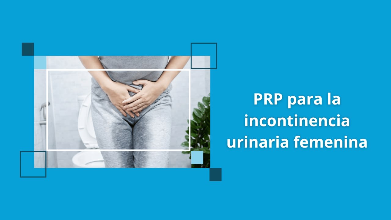PRP para la incontinencia urinaria femenina