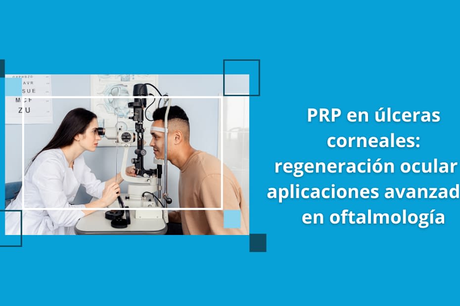 Aplicación oftalmológica de PRP en úlceras corneales para regeneración de superficie ocular